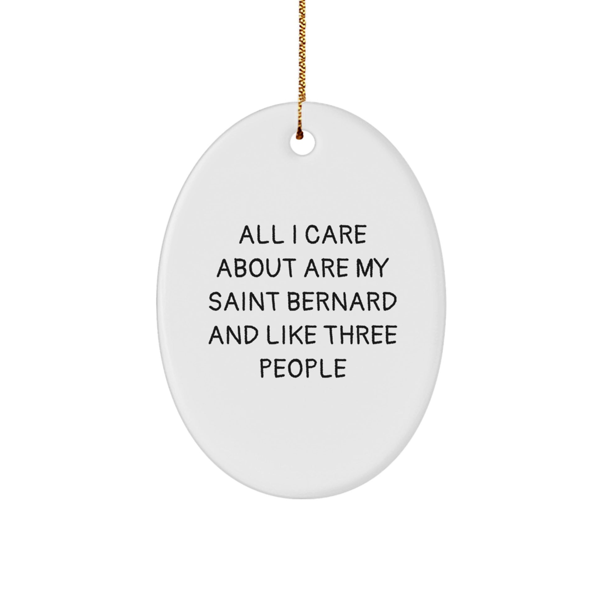 Funny Saint Bernard Dog Oval Ornament Gifts from Friends for Christmas - 'All I Care About Are My Saint Bernard And Like Three People' - Unique Gifts for Men, Women, or Family - Image 1