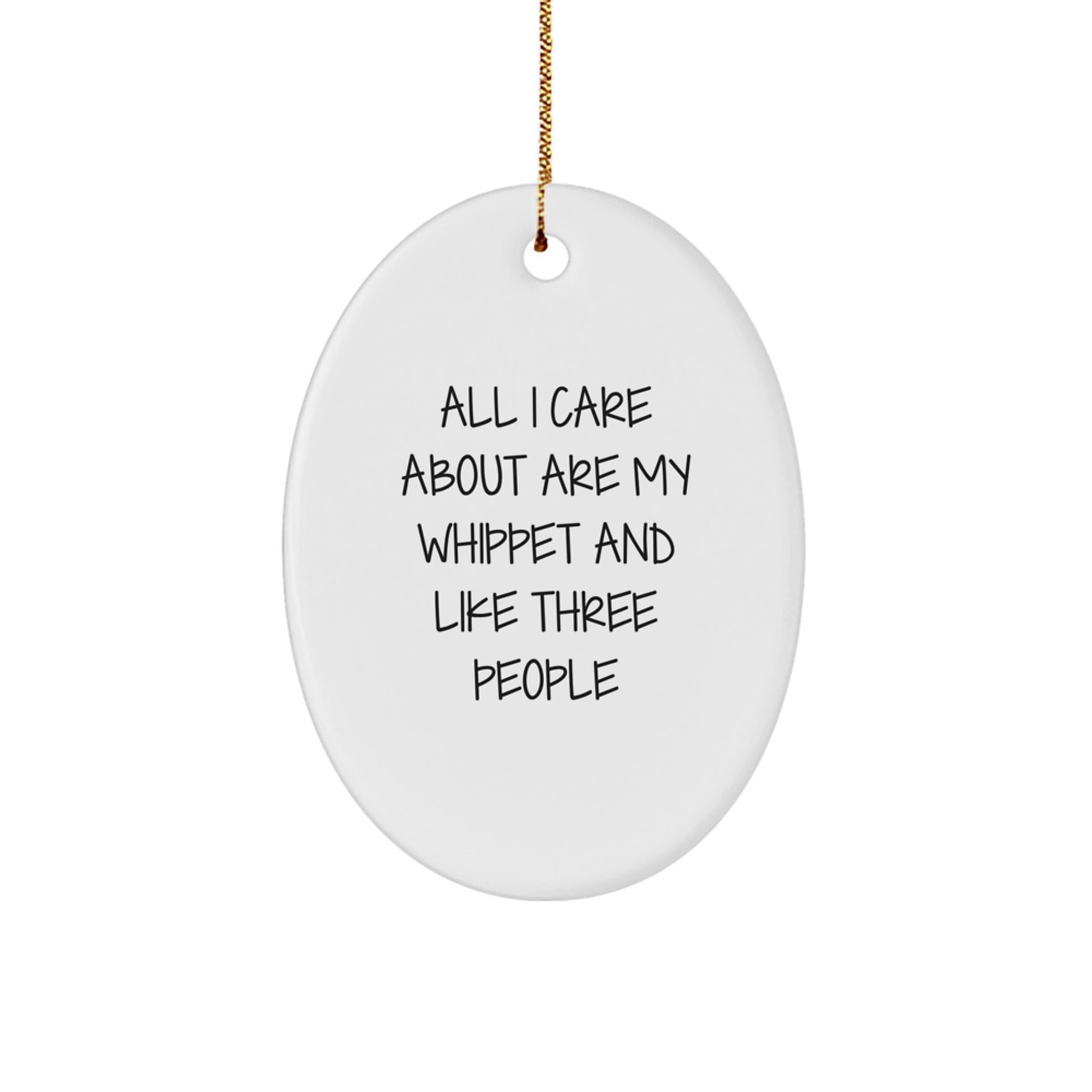 Funny Whippet Dog Lover Gifts from Men to Friends for Christmas Unique Oval Ornament, All I Care About Are My Whippet And Like Three People - Image 1