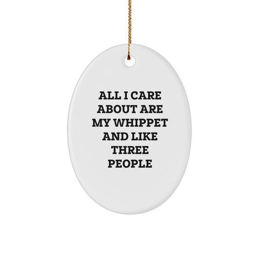 Funny Whippet Dog Lover Gifts from Family for Christmas Unique Oval Ornament, All I Care About Are My Whippet And Like Three People - Image 1