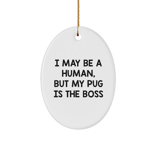 Funny Pug Dog Oval Ornament Gifts for Men from Family - I May Be A Human, But My Pug Is The Boss Christmas Unique Presents - Image 1