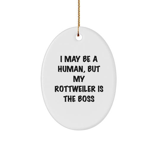 Funny Rottweiler Dog Christmas Unique Gifts for Men from Friends, Unique Oval Ornament I May Be A Human, But My Rottweiler Is The Boss - Image 1
