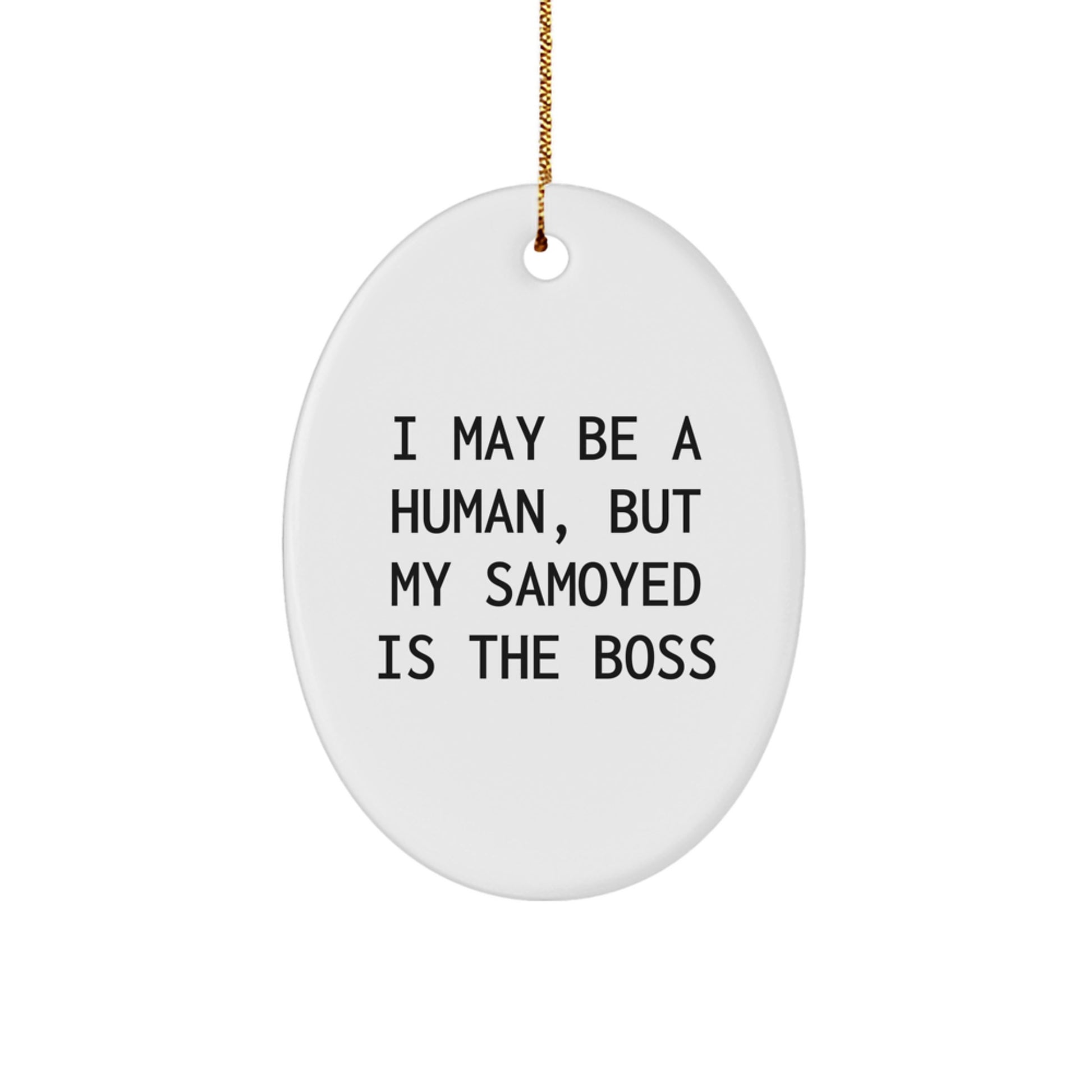 Samoyed Dog Lover Gifts from Friends and Family - Oval Ornament, Funny Christmas Decoration, I May Be A Human, But My Samoyed Is The Boss - Image 1