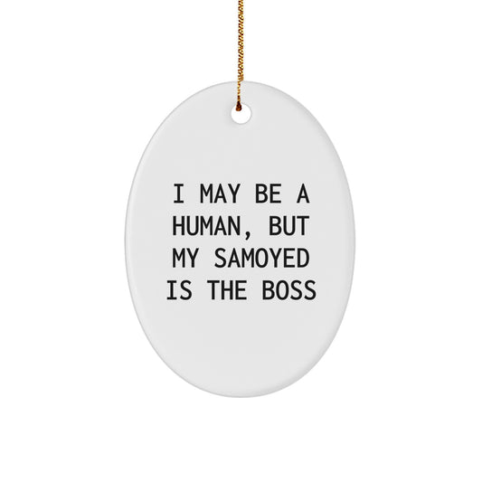 Samoyed Dog Lover Gifts from Friends and Family - Oval Ornament, Funny Christmas Decoration, I May Be A Human, But My Samoyed Is The Boss - Image 1