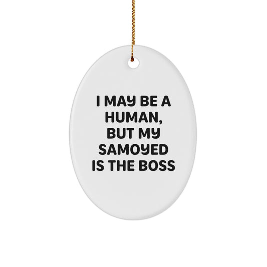 Funny Samoyed Dog Lover Gifts from Friends for Christmas Unique Oval Ornament, 'I May Be A Human, But My Samoyed Is The Boss' - Image 1