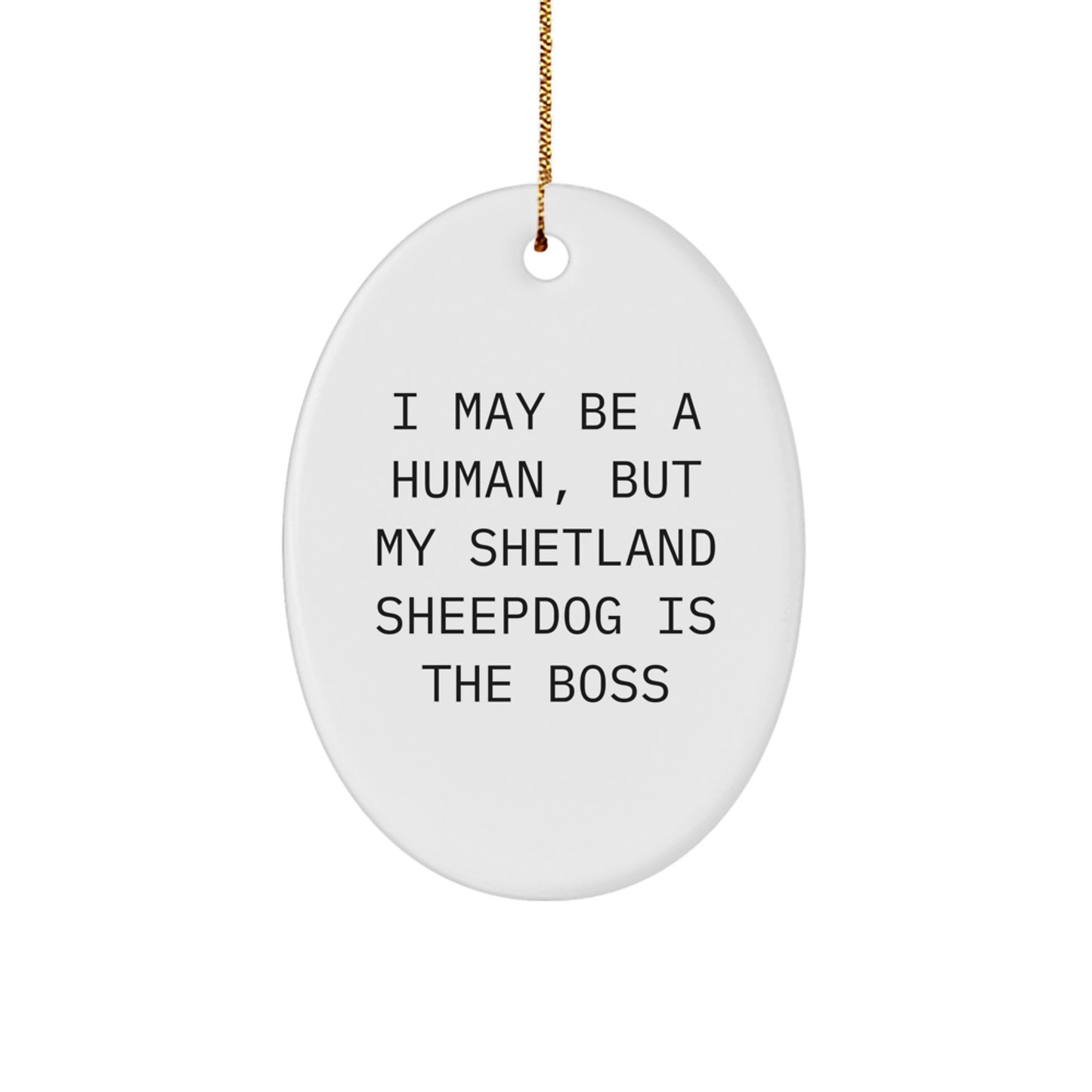 Funny Shetland Sheepdog Gifts for Men, Women, Friends, Coworkers - Oval Ornament 'I May Be A Human, But My Shetland Sheepdog Is The Boss' Christmas Unique - Image 1