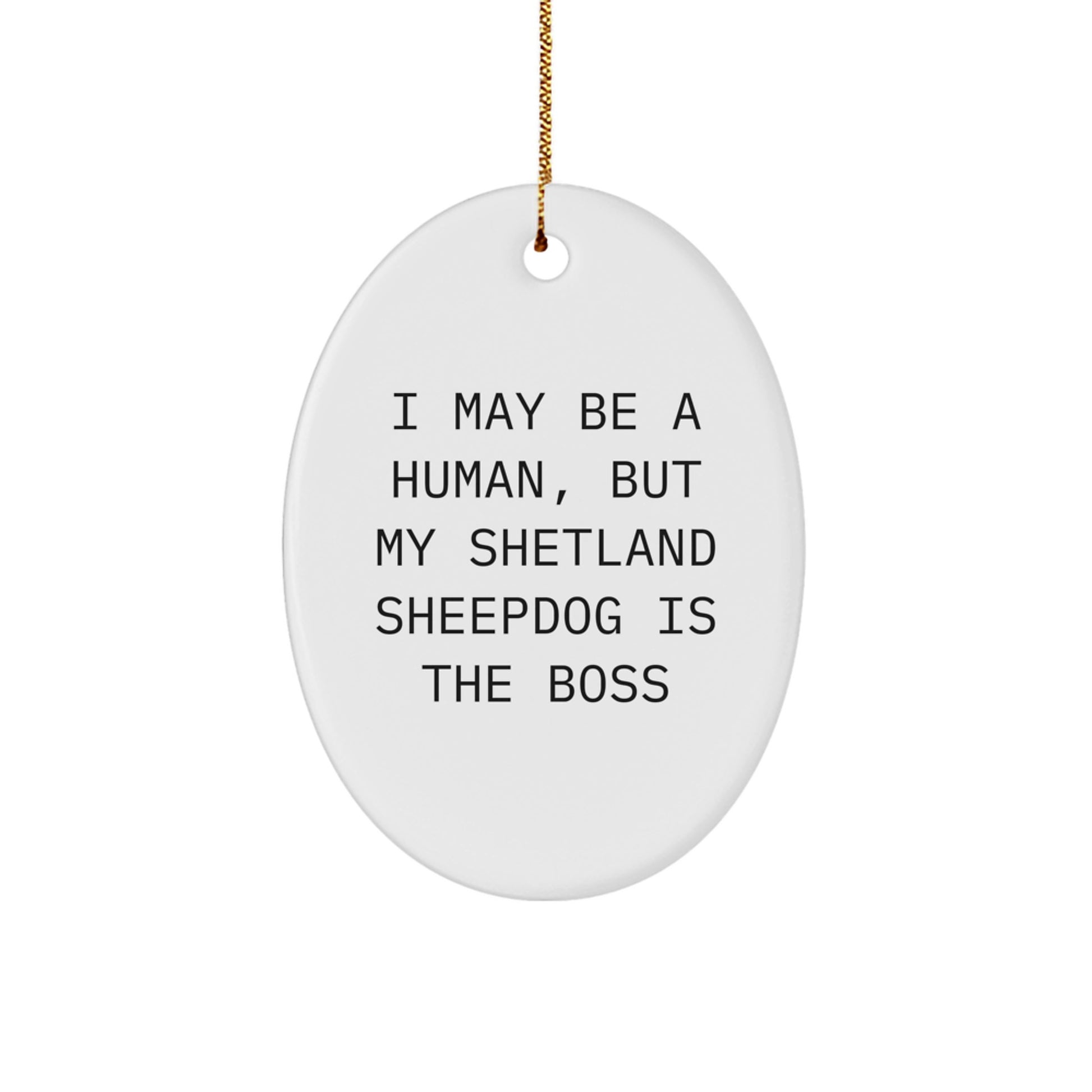 Funny Shetland Sheepdog Gifts for Men, Women, Friends, Coworkers - Oval Ornament 'I May Be A Human, But My Shetland Sheepdog Is The Boss' Christmas Unique - Image 1