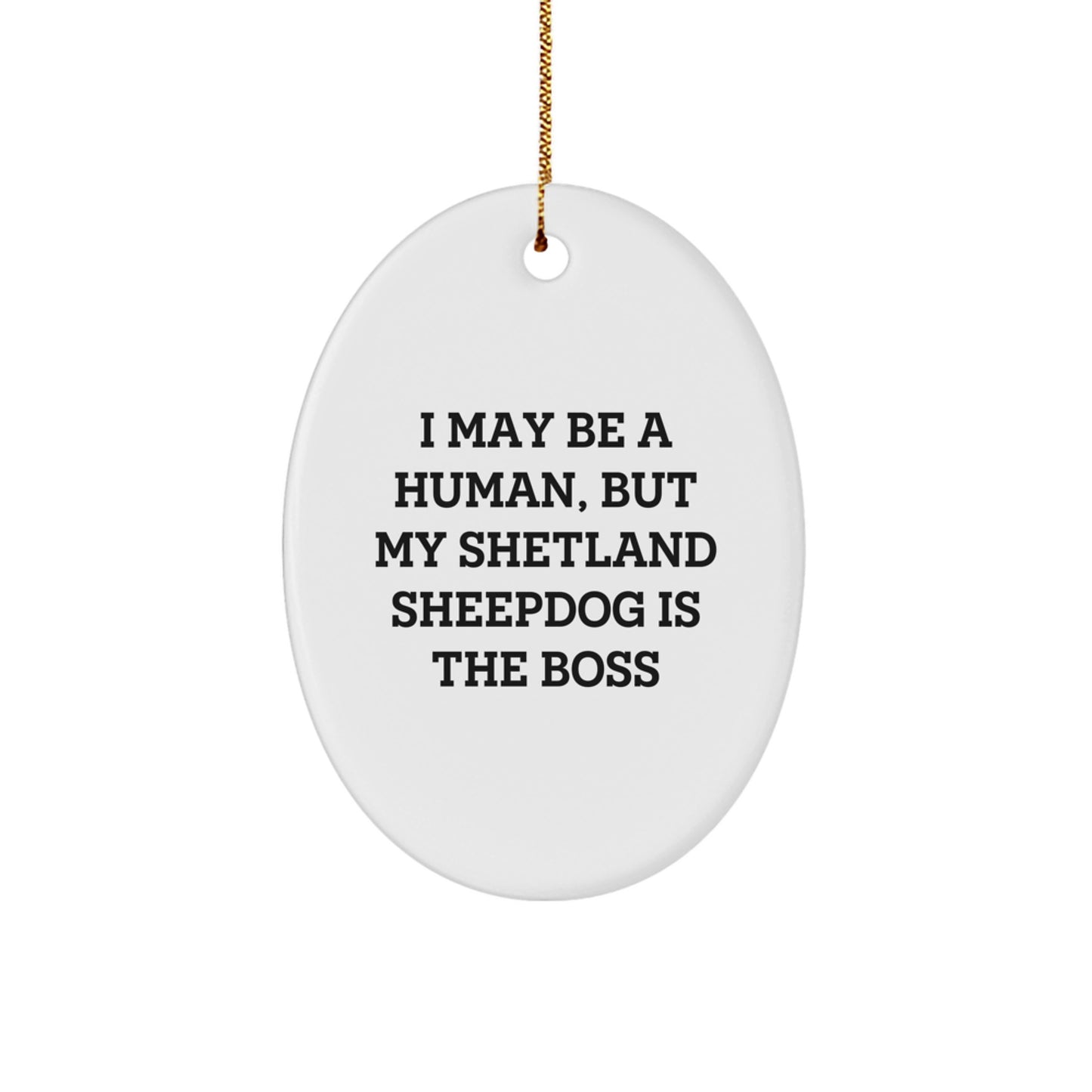 Shetland Sheepdog Oval Ornament I May Be A Human But My Shetland Sheepdog Is The Boss Funny Christmas Unique Gifts for Shetland Sheepdog Lovers from Family - Image 1