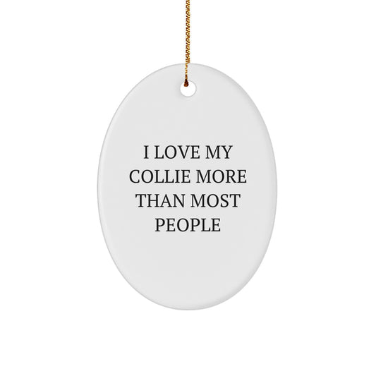 Funny Collie Dog Oval Ornament Gifts from Men to Collie Dog Lovers - I Love My Collie More Than Most People - Image 1