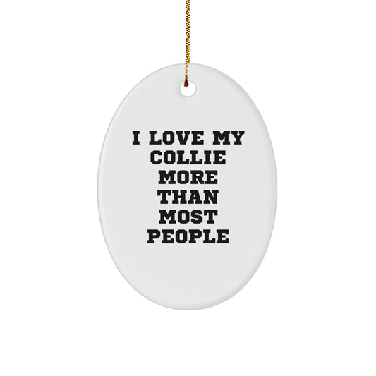 Collie Dog Lover Gifts from Friends - Oval Ornament I Love My Collie More Than Most People Christmas Decor - Image 1