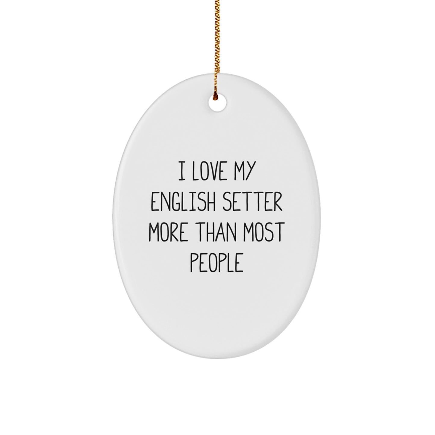 English Setter Dog Oval Ornament Gift for Home Decor, 'I Love My English Setter More Than Most People', Christmas Unique - Image 1