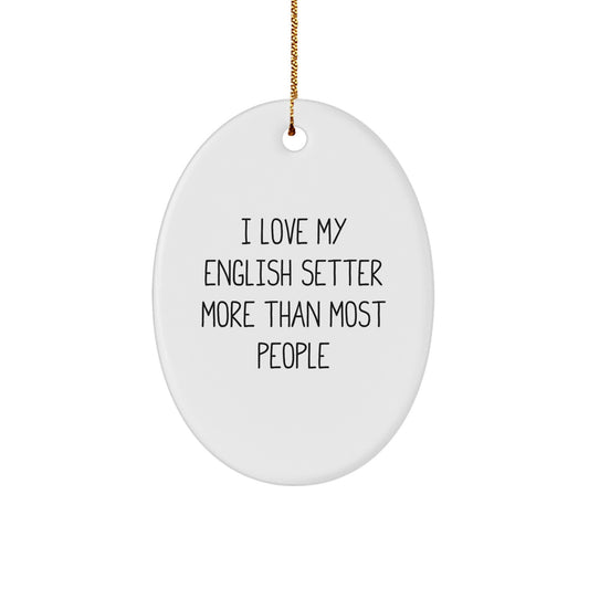 English Setter Dog Oval Ornament Gift for Home Decor, 'I Love My English Setter More Than Most People', Christmas Unique - Image 1