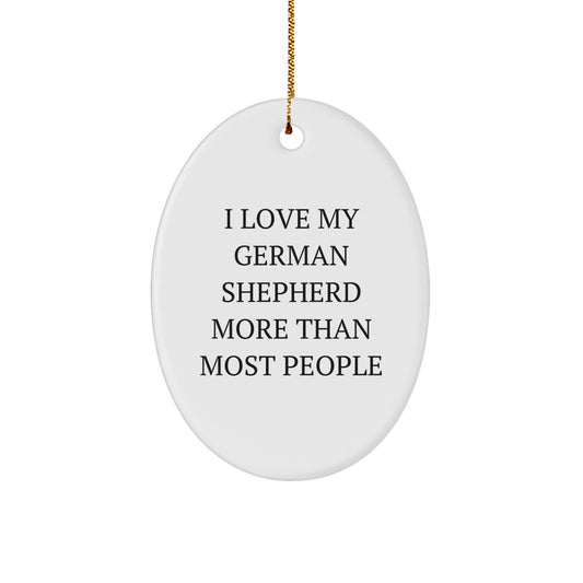 German Shepherd Dog Christmas Oval Ornament, Funny Quote I Love My German Shepherd More Than Most People Gifts from Friends to Family - Image 1