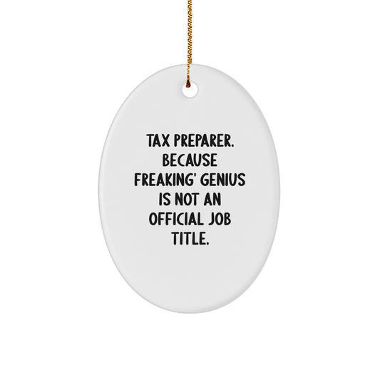 Funny Tax Preparer Gifts from Friends, Unique Oval Ornament for Christmas, 'Tax Preparer. Because Freaking' genius Is Not An Official Job Title.' - Image 1