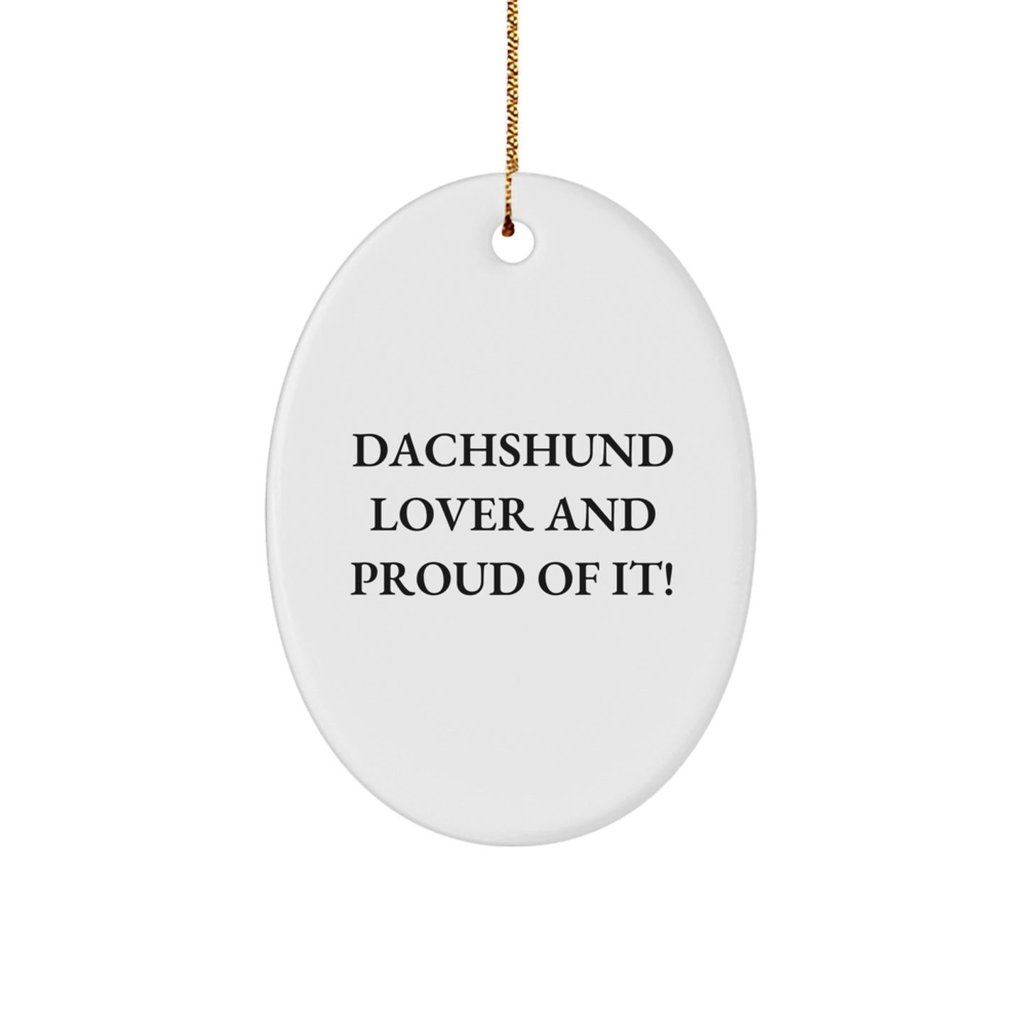 Dachshund Dog Lover Gifts, Christmas Oval Ornament, 'Dachshund Lover And Proud Of It!' - Unique Present for Family, Friends, Coworkers - Image 1