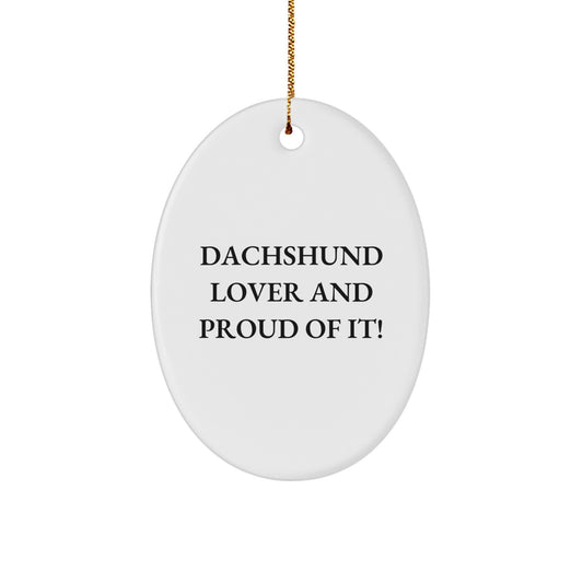Dachshund Dog Lover Gifts, Christmas Oval Ornament, 'Dachshund Lover And Proud Of It!' - Unique Present for Family, Friends, Coworkers - Image 1