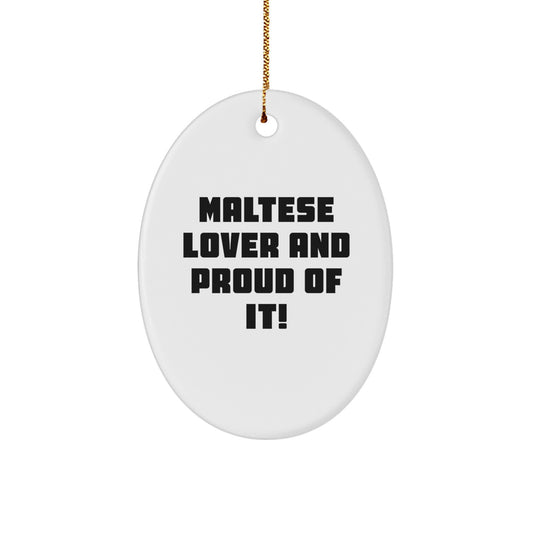 Maltese Dog Lover Gifts, 'Maltese Lover And Proud Of It!' Oval Ornament, White, Christmas Decorations for Maltese Dog Enthusiasts, Gifts from Family, Friends, and Coworkers, Christmas Unique Gifts - Image 1