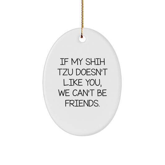 Funny Shih Tzu Dog Lover Gifts, Oval Ornament for Shih Tzu Dog Owners, If My Shih Tzu Doesn't Like You, We Can't Be Friends, Christmas Unique Gifts from Friends to Family - Image 1