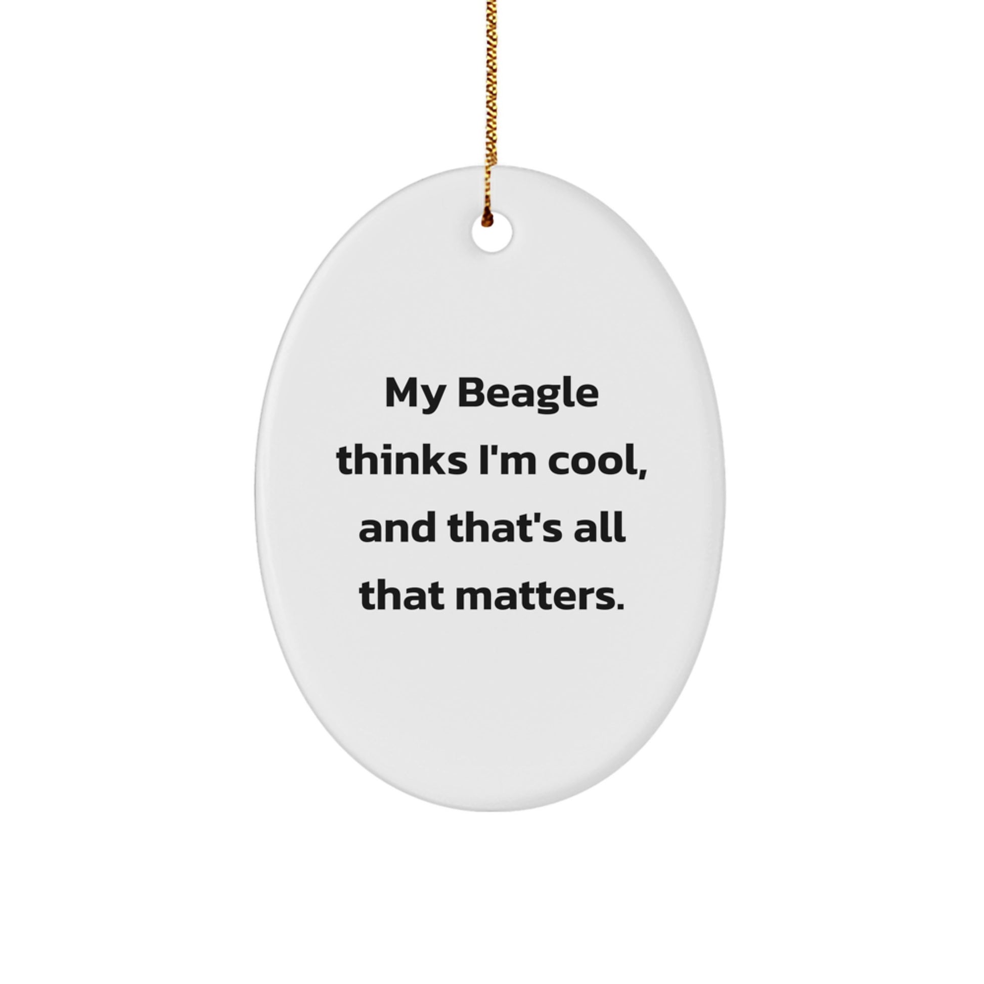 Funny Beagle Dog Gifts for Christmas - Oval Ornament with My Beagle Thinks I'm Cool Quote, Unique Beagle Dog Lover Decorations, Gifts from Men to Family - Image 1