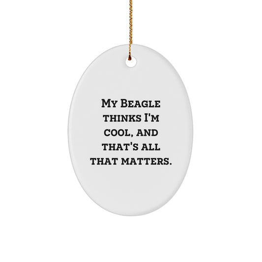 Beagle Dog Lover Gifts from Family, Funny Oval Ornaments for Christmas Unique Presents - My Beagle Thinks I'm Cool, And That's All That Matters. - Image 1