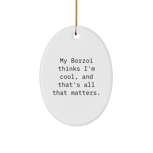Funny Borzoi Dog Lover Gifts from Men to Friends - Oval Ornament, My Borzoi Thinks I'm Cool, And That's All That Matters Christmas Unique Gifts - Image 1