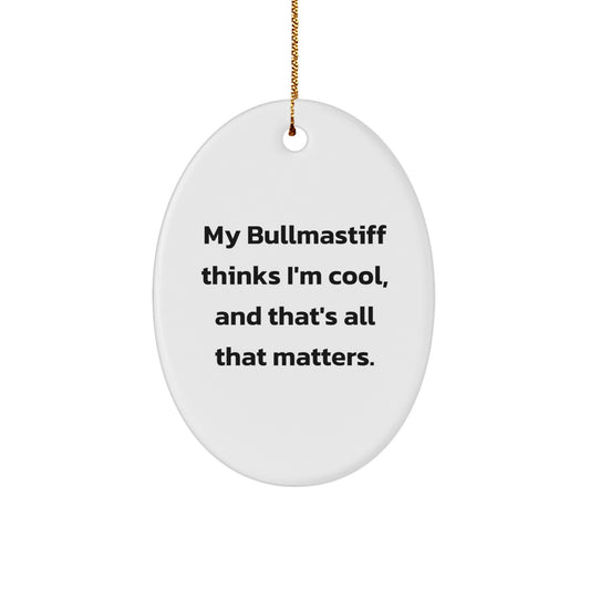 Funny Bullmastiff Dog Gifts from Men to Friends - Oval Ornament, 'My Bullmastiff Thinks I'm Cool' - Image 1