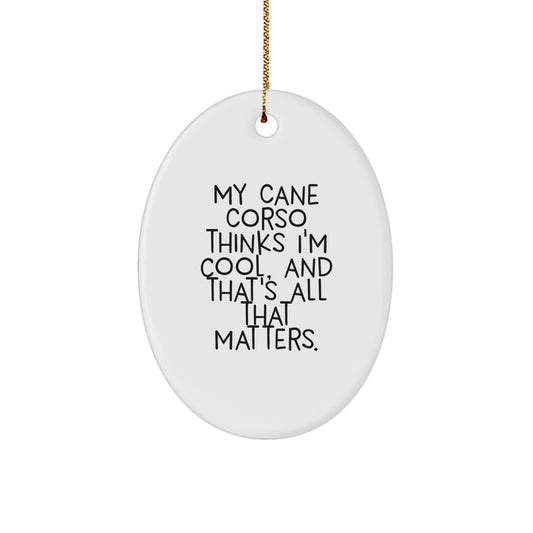 Funny Cane Corso Dog Oval Ornament Gifts for Men from Family, Christmas Unique Decorations, My Cane Corso Thinks I'm Cool Quote Oval Figurine - Image 1