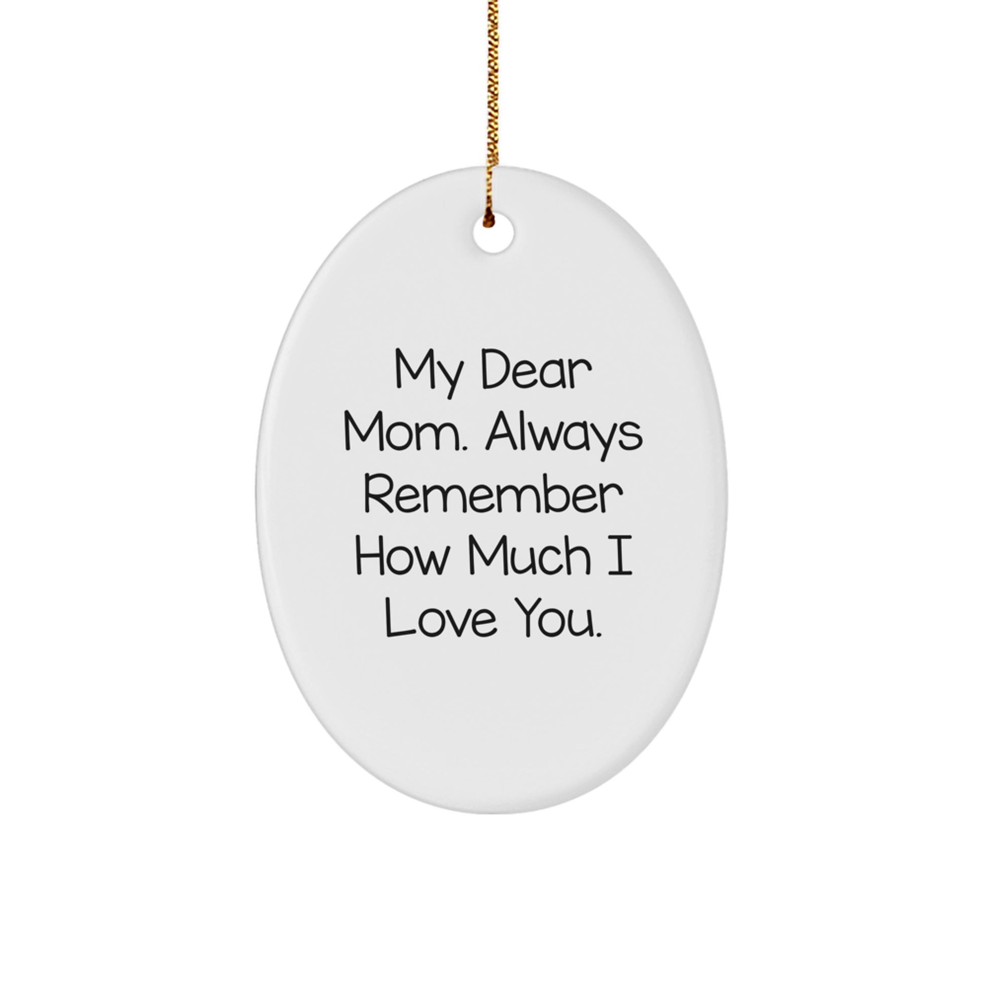 Funny Mom Oval Ornament, Gifts from Family for Mom's Christmas, Always Remember How Much I Love You. - Image 1
