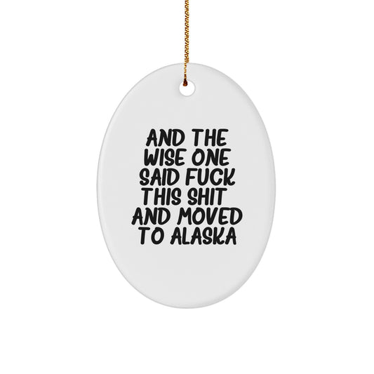 Funny Alaska Oval Ornament, Gifts from Men to Women for Christmas, 'And The Wise One Said F--k This Shit!' Quote, Oval Shaped, Crafted from Durable MDF, Gifts for Family, Friends, Coworkers - Image 1