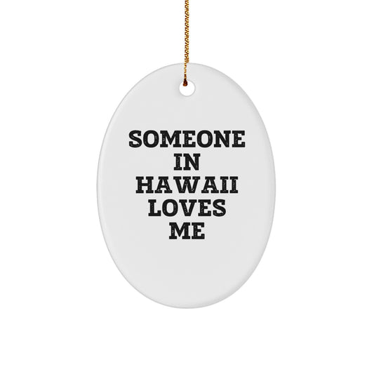 Someone in Hawaii Loves Me Oval Ornament Gifts from Friends to Family, Unique Hawaii Christmas Unique Gift Ideas - Image 1