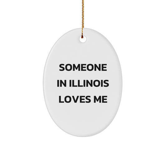 Someone in Illinois Loves Me Oval Ornament, Gifts from Illinois, Christmas Unique Gifts for Illinois Lovers, Oval Ornament with Funny Quote - Image 1