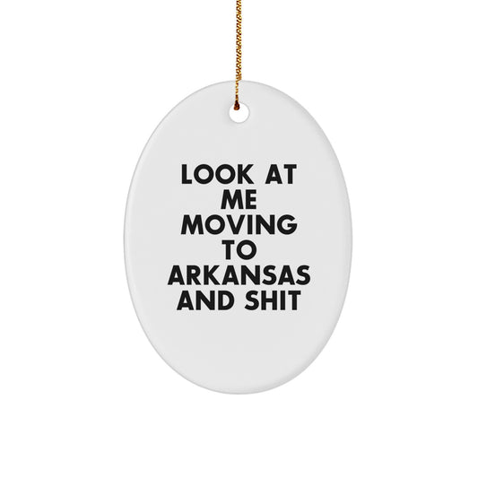 Funny Arkansas Oval Ornament, Gifts from Men to Women in Arkansas, Unique Christmas Decorations, Look At Me Moving To Arkansas And Shit - Image 1