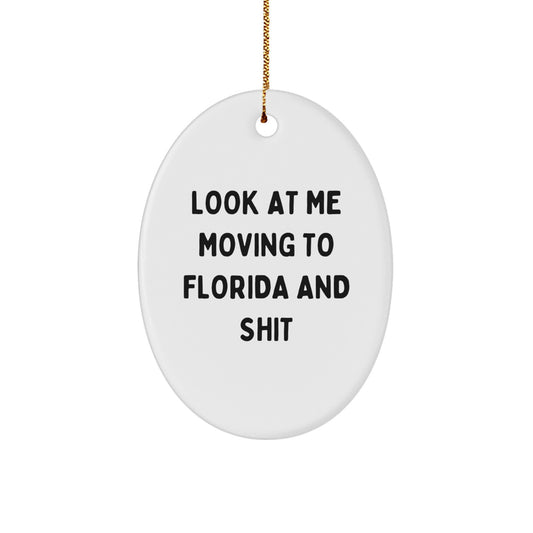 Florida Oval Ornament Funny Moving to Florida Gift for Friends - 'Look At Me Moving To Florida And Shit' Christmas Decoration for Men Women - Image 1