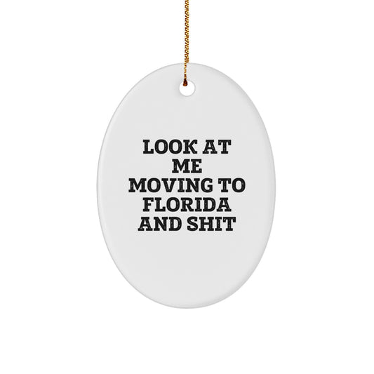 Florida Oval Ornament Gifts from Friends and Family for Florida Men and Women - Look At Me Moving To Florida And Shit Christmas Ornament - Image 1