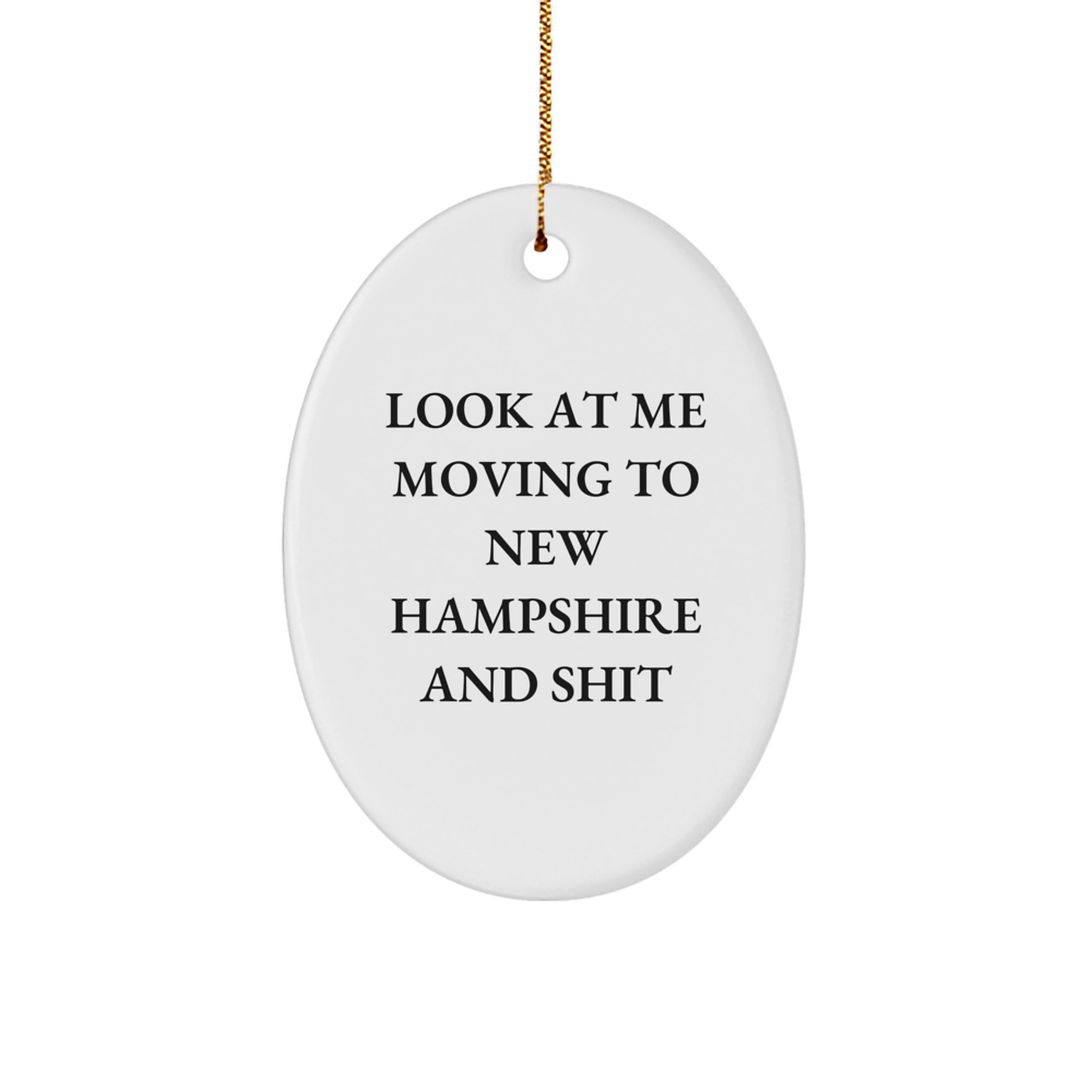 Funny New Hampshire Oval Ornament Gifts from Men to Women Friends Family for Christmas - 'Look At Me Moving To New Hampshire And Shit' MDF Durable Ornament - Image 1