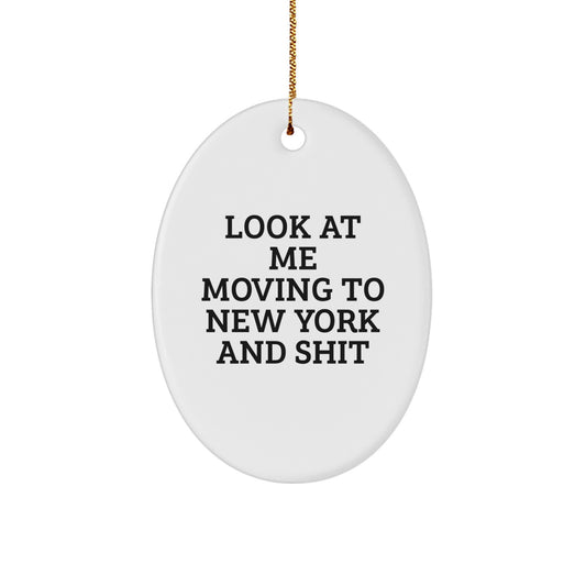 Funny New York Gifts for Friends or Family, Unique Oval Ornament, 'Look At Me Moving To New York And Shit' - Gifts from Men to Women - Image 1