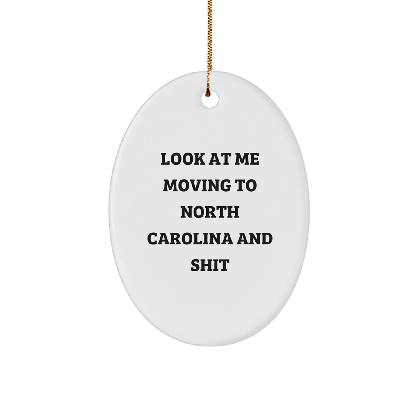 Funny North Carolina Oval Ornament Gifts from Men to North Carolina Residents, Perfect for Christmas Decorations - Look At Me Moving To North Carolina And Shit - Image 1