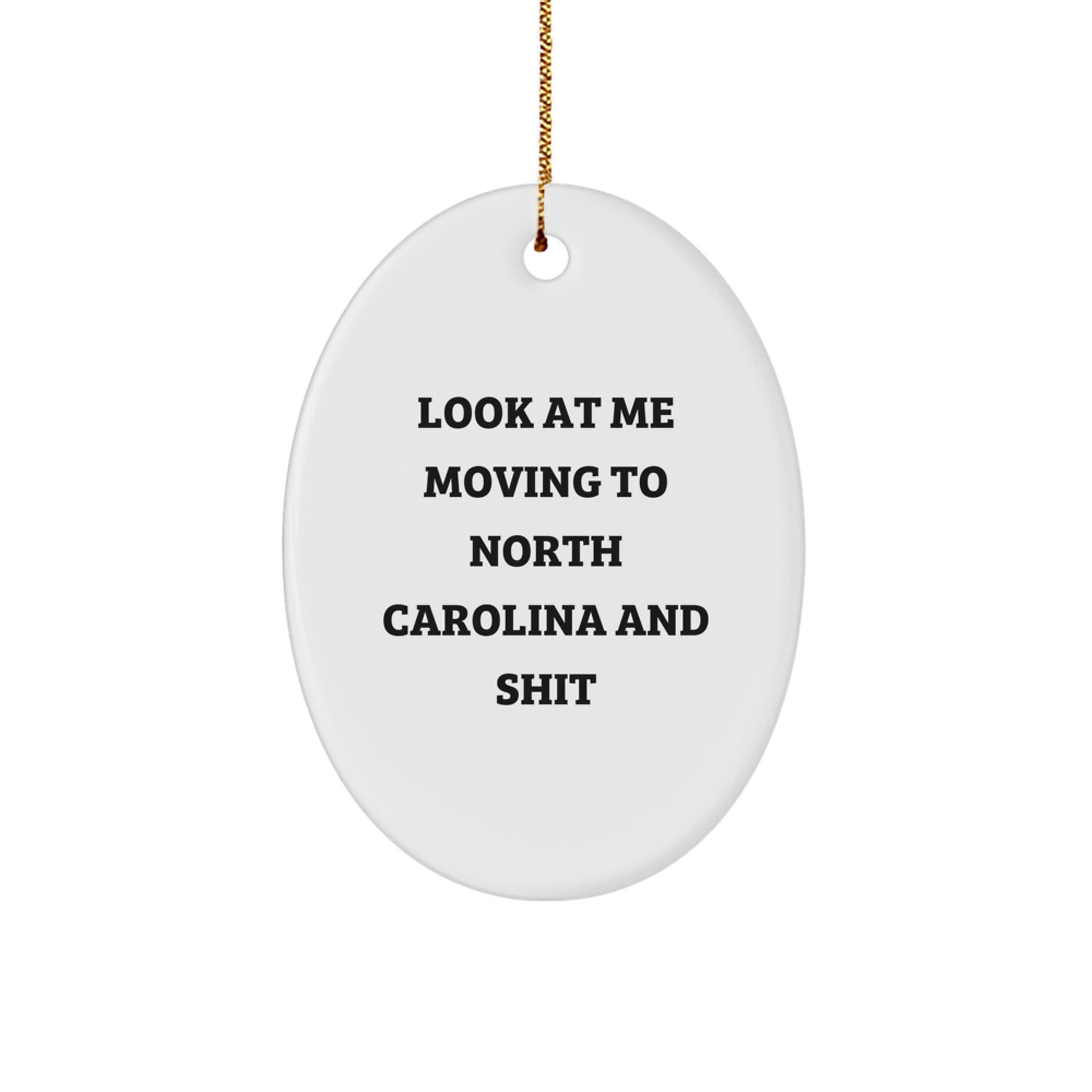 Funny North Carolina Oval Ornament Gifts from Men to North Carolina Residents, Perfect for Christmas Decorations - Look At Me Moving To North Carolina And Shit - Image 1