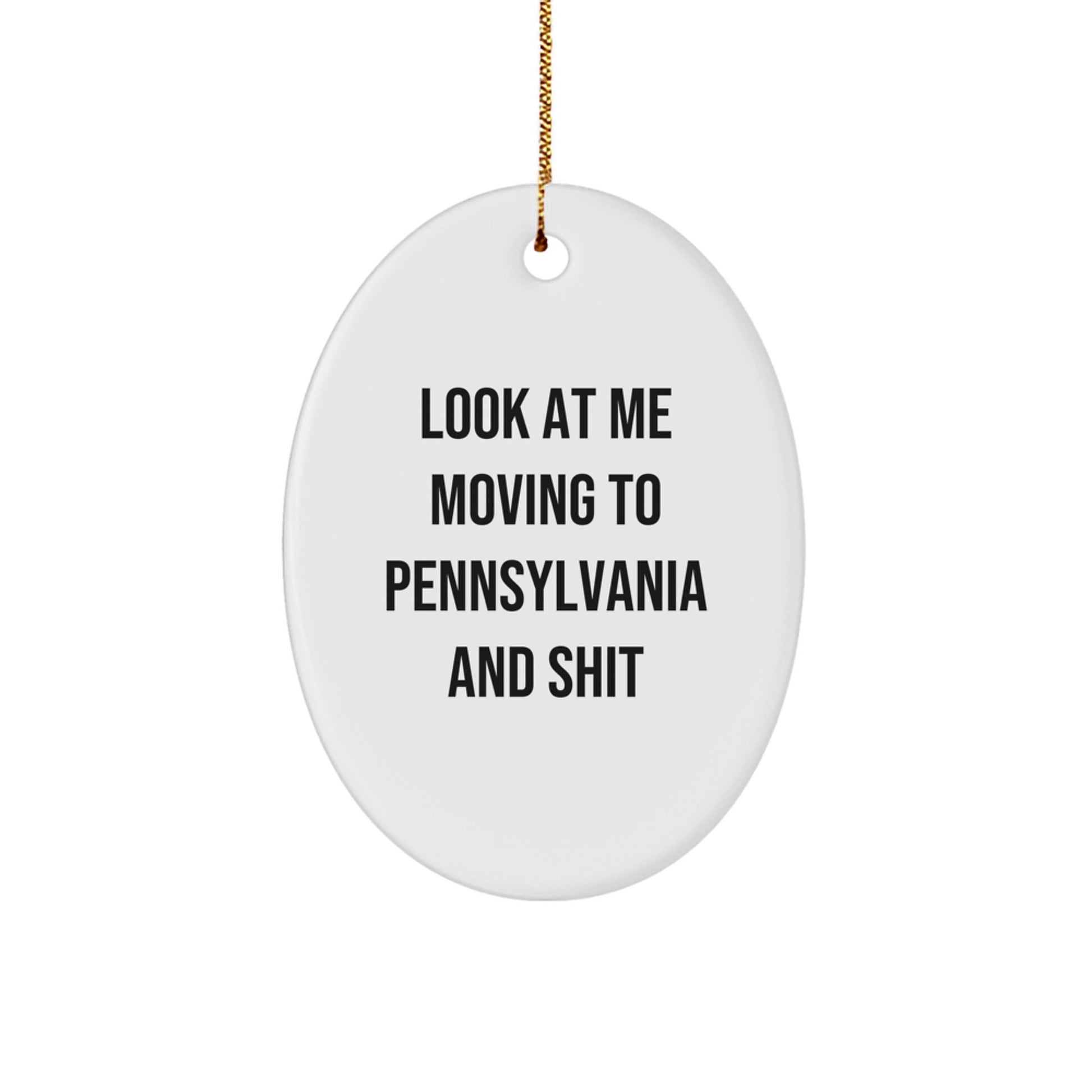 Funny Pennsylvania Oval Ornament Gifts from Friends for Pennsylvania Lovers, Christmas Unique Decorations with Look At Me Moving To Pennsylvania And Shit Quote - Image 1