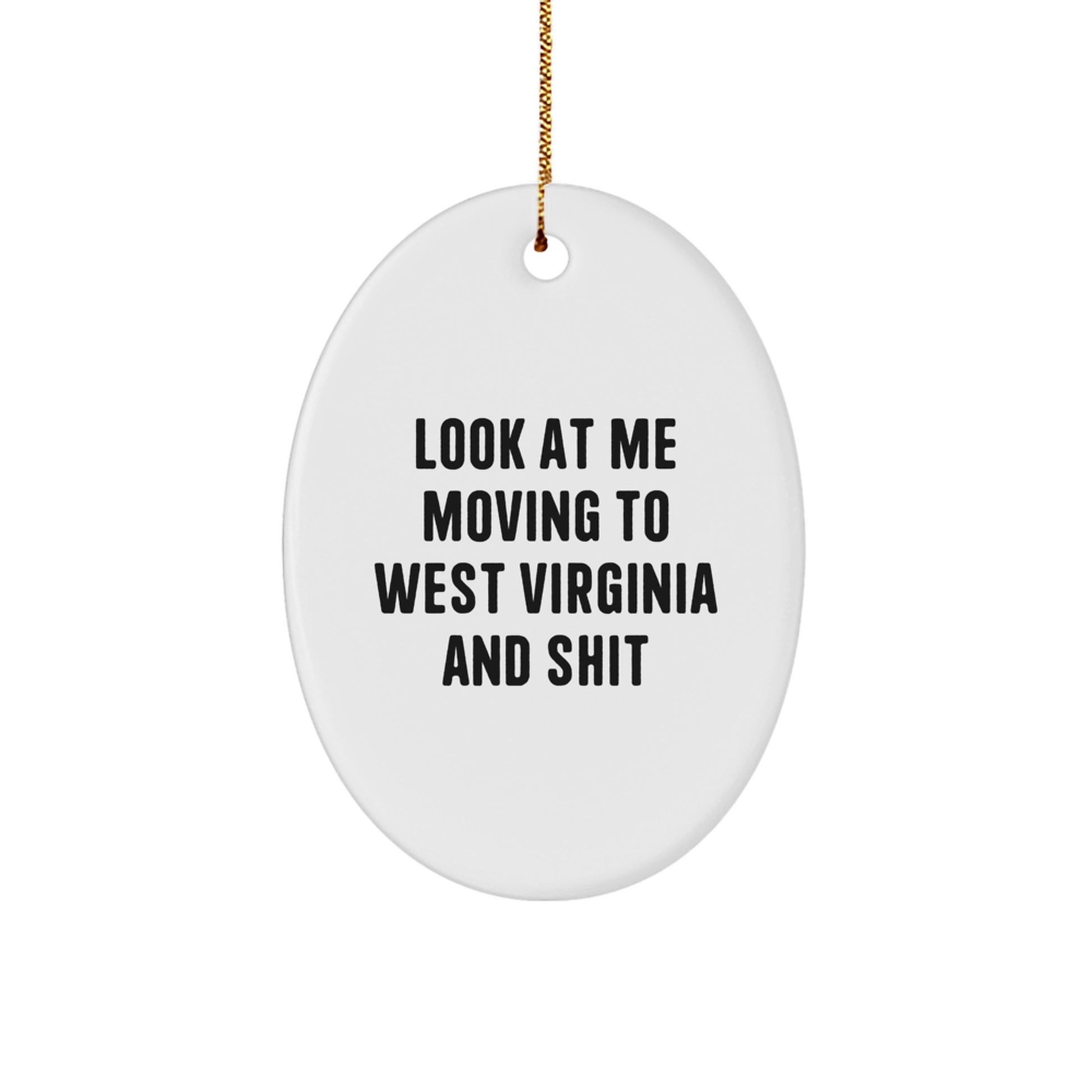 Funny West Virginia Oval Ornament, Gifts from Friends to Family in WV, Look At Me Moving To West Virginia And Shit Christmas Unique - Image 1