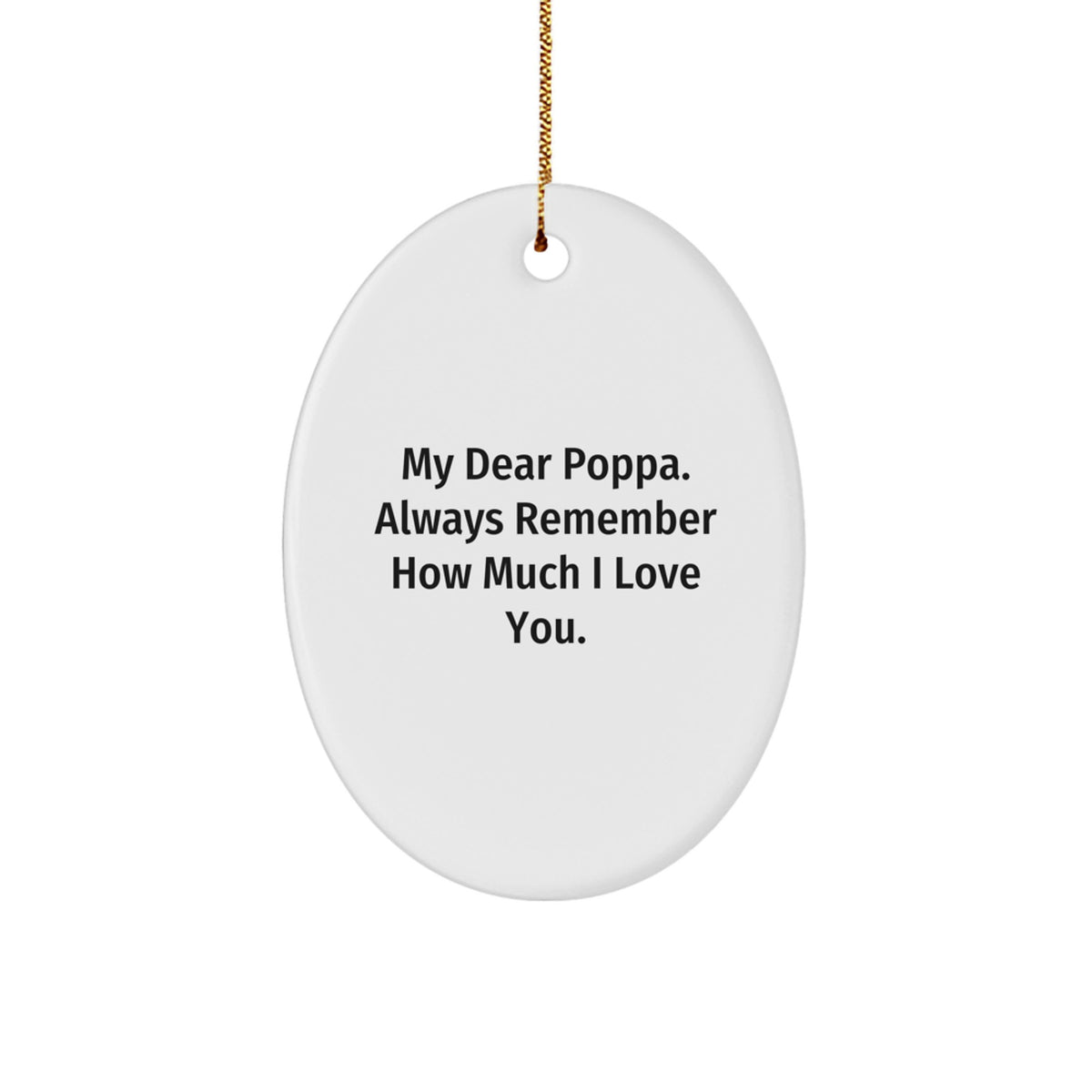 Funny Poppa Gifts from Daughter, Oval Ornament with My Dear Poppa Always Remember How Much I Love You Quote, Christmas Unique Gifts for Poppas - Image 1