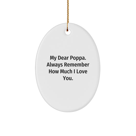 Funny Poppa Gifts from Daughter, Oval Ornament with My Dear Poppa Always Remember How Much I Love You Quote, Christmas Unique Gifts for Poppas - Image 1