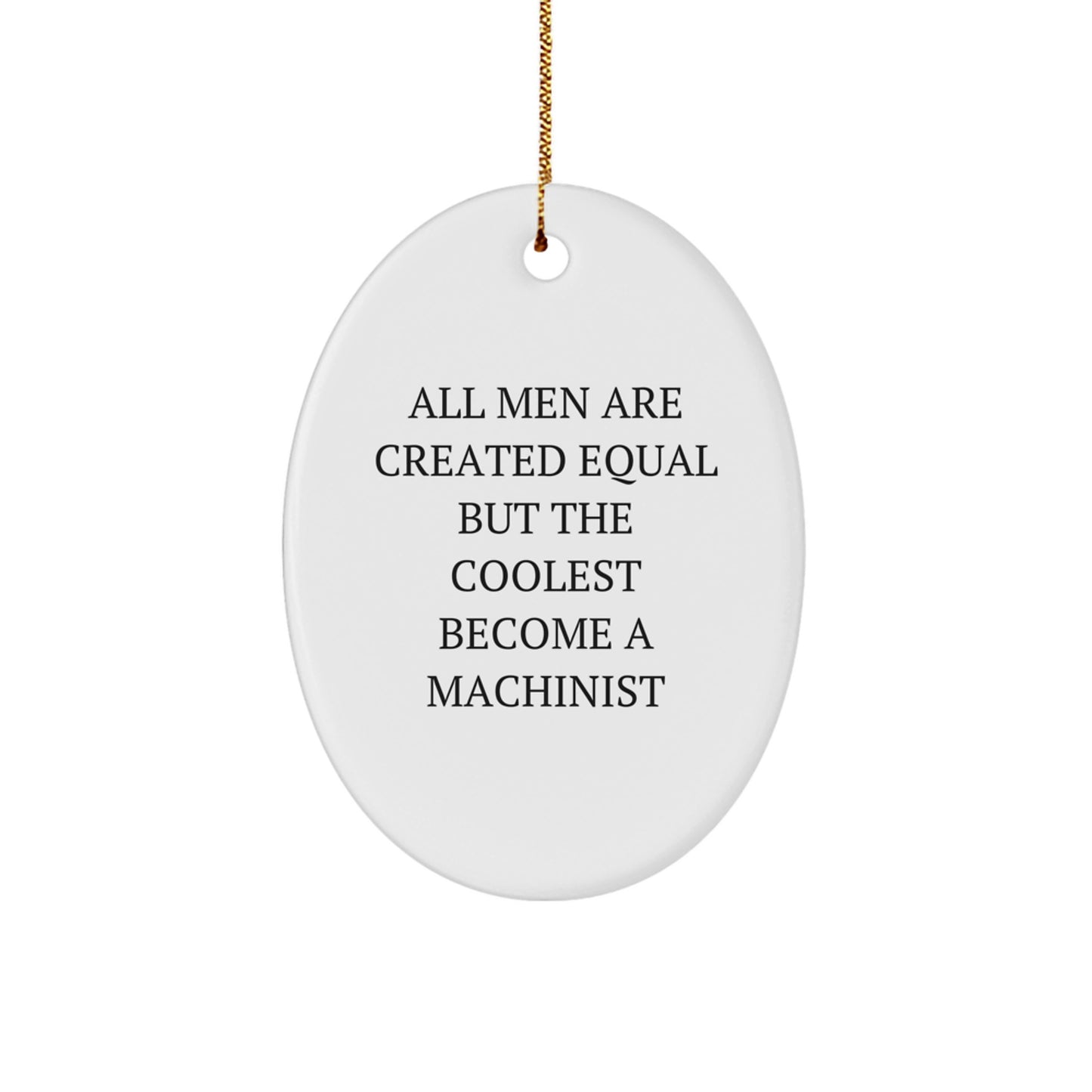 Funny Machinist Gifts for Him, Oval Ornament All Men Are Created Equal But The Coolest Become A Machinist, Gift from Family - Image 1