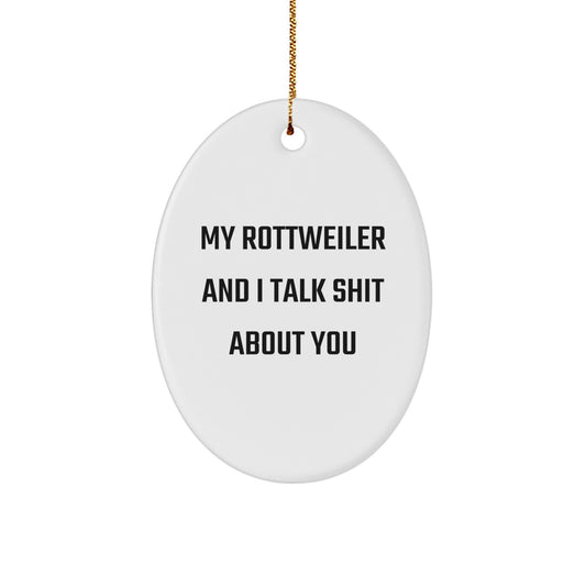 Funny Rottweiler Dog Gifts from Family for Christmas - Oval Ornament with 'My Rottweiler And I Talk Shit About You' Quote, Unique Presents for Rottweiler Dog Lovers - Image 1