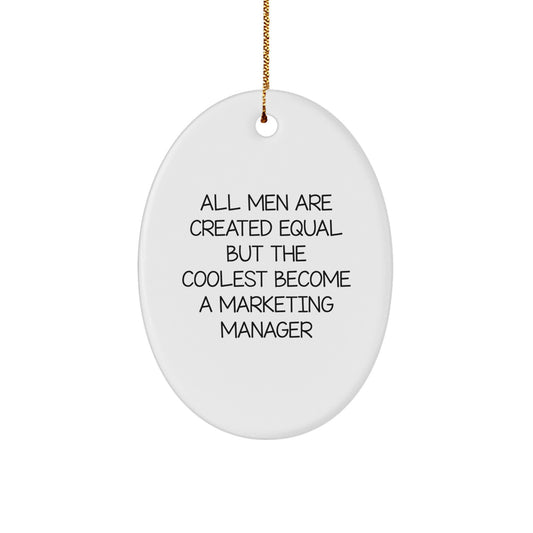 Funny Marketing Manager Gifts from Friends, Unique Oval Ornament for Christmas Unique Gifts, All Men Are Created Equal But The Coolest Become A Marketing Manager - Image 1