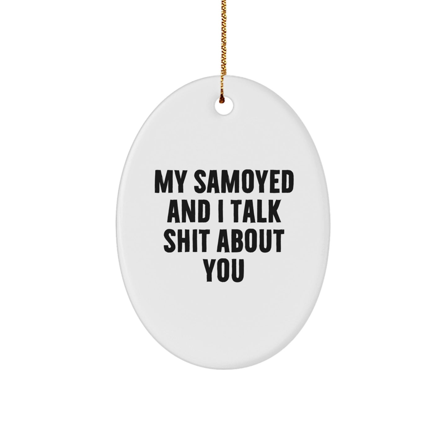 Funny Samoyed Dog Lover Gifts from Men to Family - Oval Ornament for Christmas Unique Decorations - My Samoyed And I Talk Shit About You - Image 1