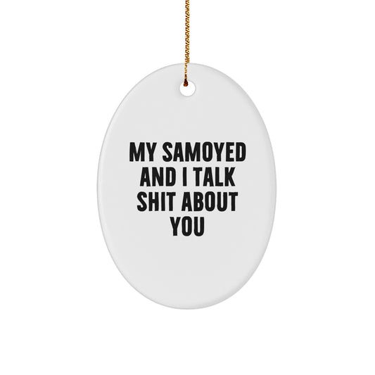 Funny Samoyed Dog Lover Gifts from Men to Family - Oval Ornament for Christmas Unique Decorations - My Samoyed And I Talk Shit About You - Image 1