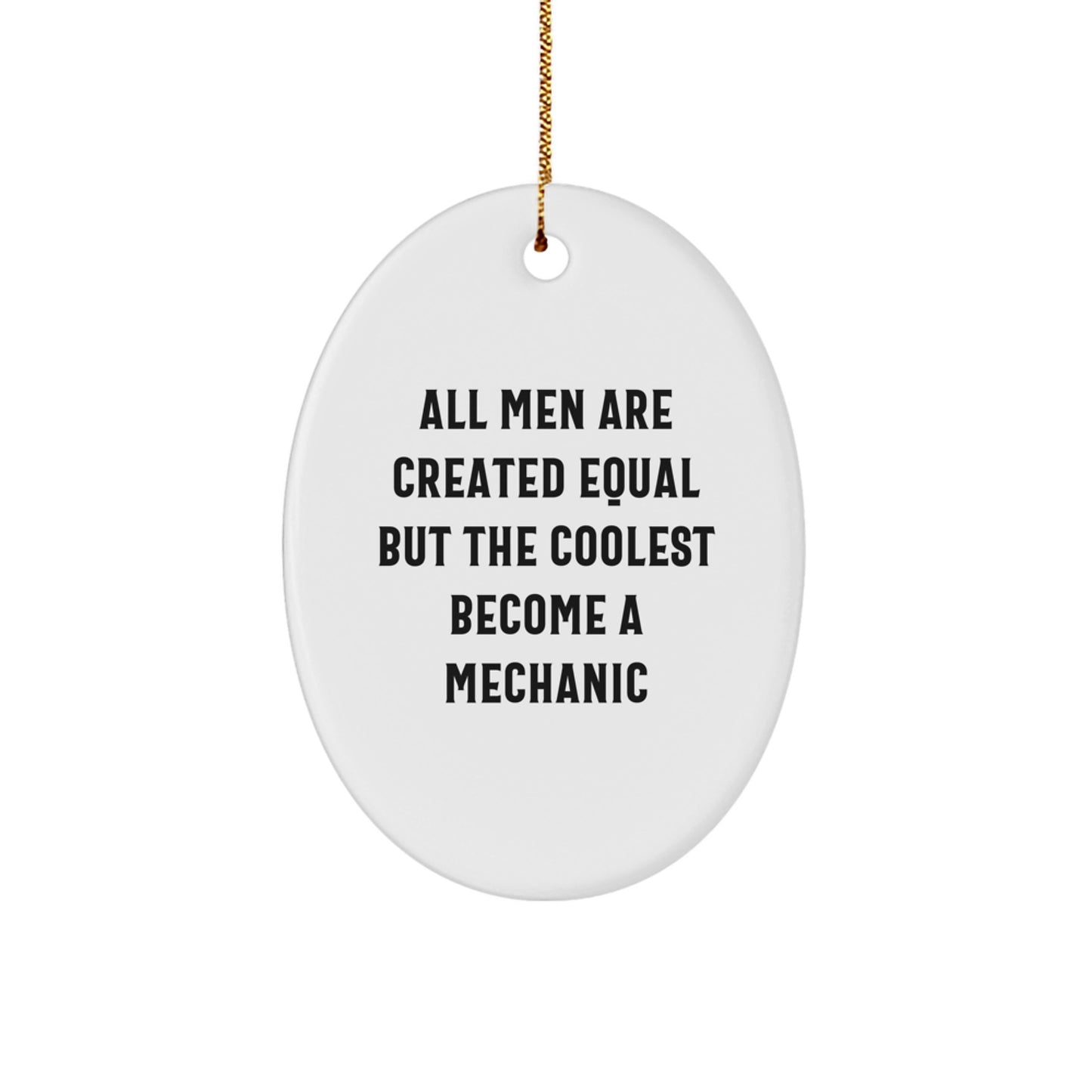 Funny Mechanic Gifts, Oval Ornament for Men, Christmas Unique, 'All Men Are Created Equal But The Coolest Become A Mechanic' - Image 1