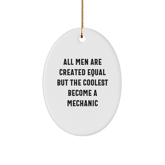 Funny Mechanic Gifts, Oval Ornament for Men, Christmas Unique, 'All Men Are Created Equal But The Coolest Become A Mechanic' - Image 1