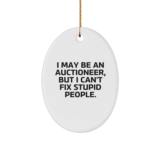 Funny Auctioneer Oval Ornament Gifts from Friends for Men - I May Be An Auctioneer, But 'I Can't Fix Stupid People.' Christmas Unique Gifts - Image 1