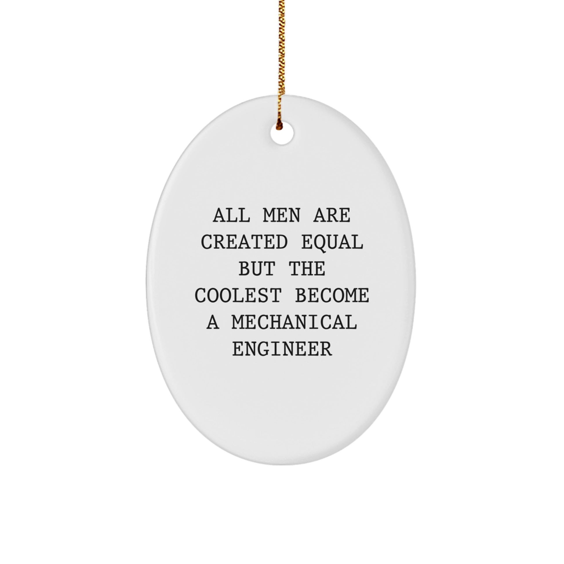 Funny Mechanical Engineer Gifts, Oval Ornaments for Christmas, 'All Men Are Created Equal But The Coolest Become A Mechanical Engineer' Quotes for Men, Great Gift for Husband, Son or Friend - Image 1